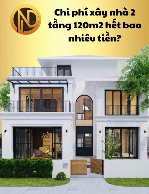 chi phí xây nhà 2 tầng 120m2