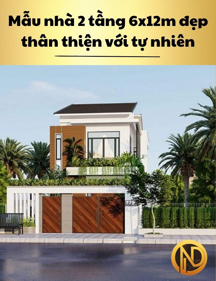 Mẫu nhà 2 tầng 6x12m đẹp thân thiện với tự nhiên