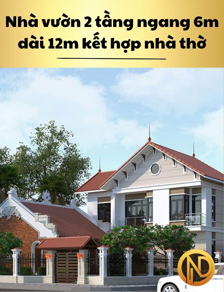 Nhà vườn 2 tầng ngang 6m, dài 12m kết hợp nhà thờ