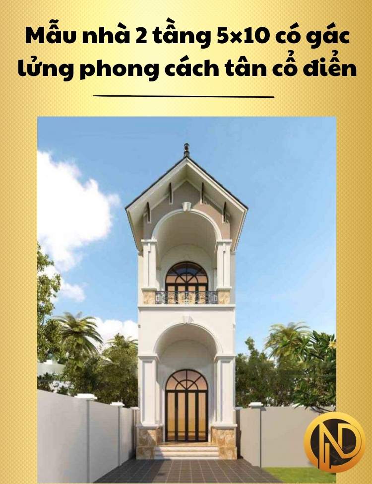 Mẫu nhà 2 tầng 3 phòng ngủ 5×10 có gác lửng phong cách tân cổ điển