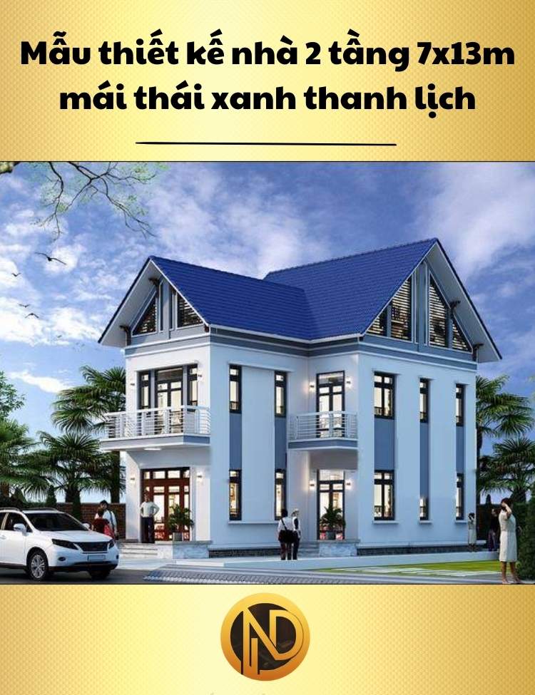 Mẫu thiết kế nhà 2 tầng 7x13m mái thái xanh thanh lịch