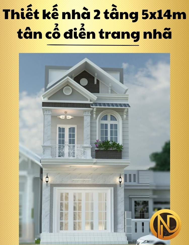 Thiết kế nhà 2 tầng 5x14m tân cổ điển trang nhã