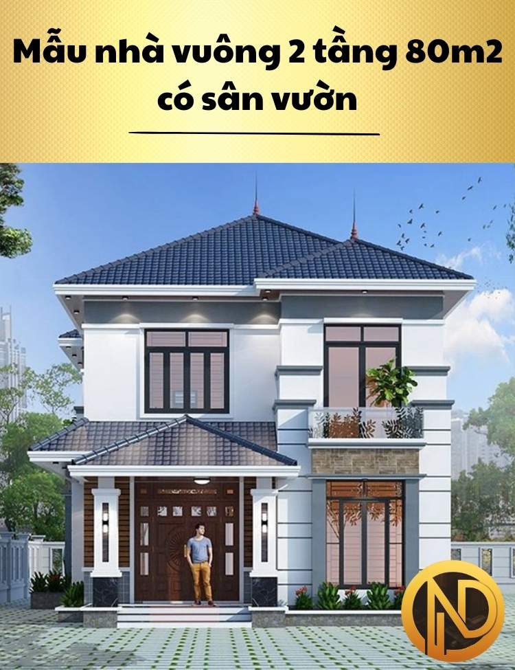 Mẫu thiết kế nhà vuông 2 tầng 80m2 có sân vườn