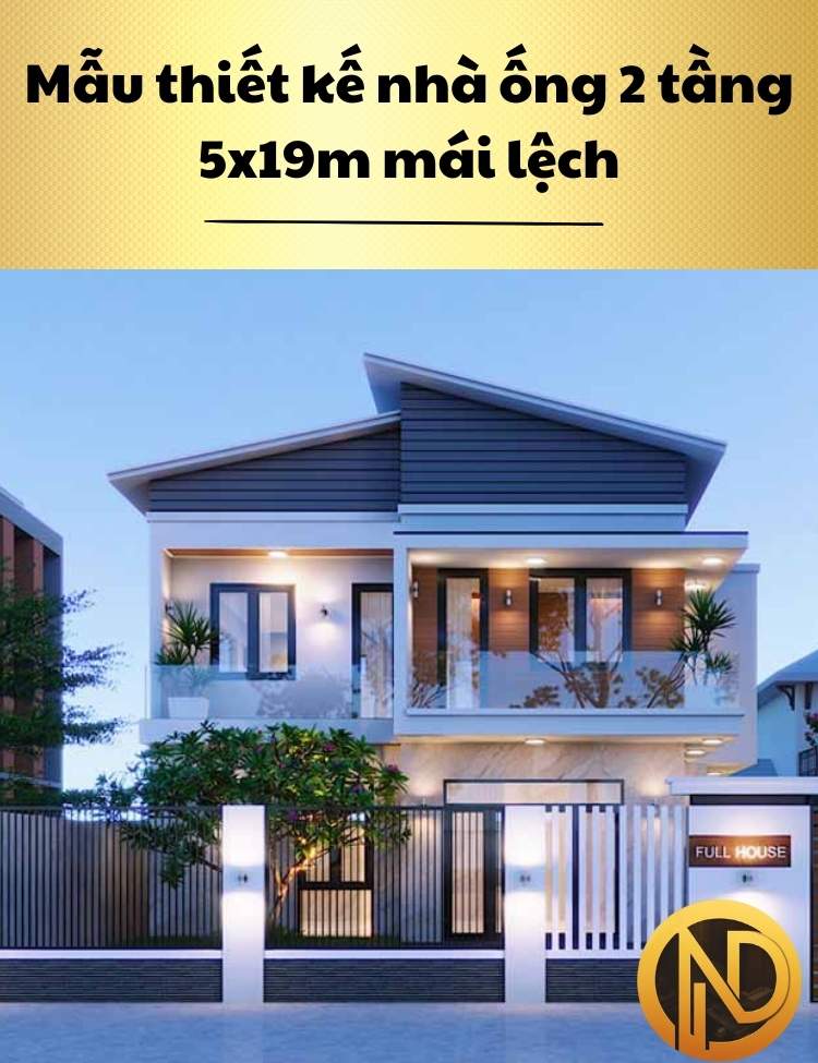 Mẫu thiết kế nhà ống 2 tầng 5x19m mái lệch