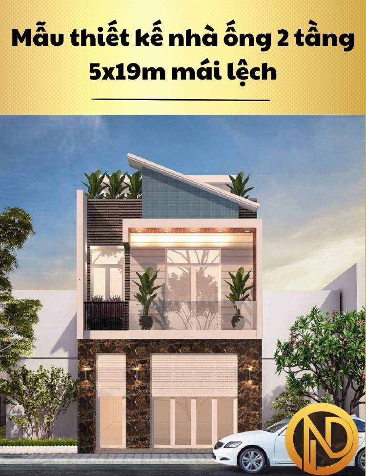 Mẫu thiết kế nhà ống 2 tầng 5x19m mái lệch