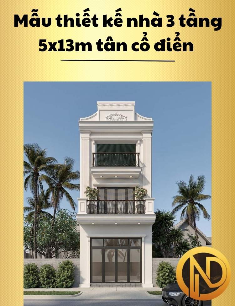 Mẫu thiết kế nhà 3 tầng 5x13m tân cổ điển sang trọng