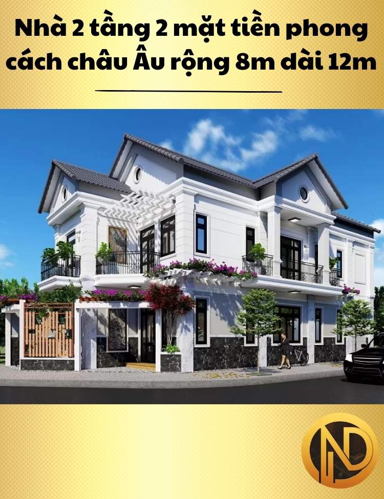 Nhà 2 tầng 2 mặt tiền phong cách châu Âu rộng 8m dài 12m