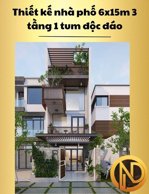 Thiết kế nhà phố 6x15m 3 tầng 1 tum độc đáo