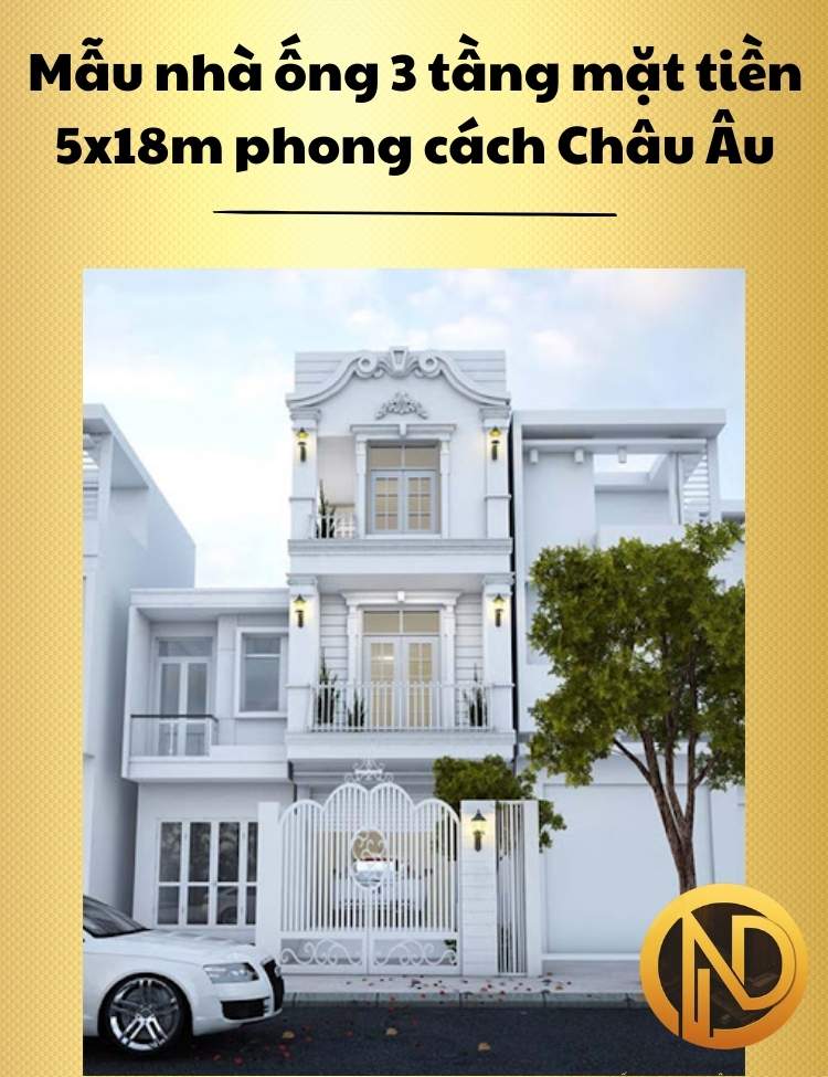 Mẫu nhà ống 3 tầng mặt tiền 5x18m phong cách Châu Âu