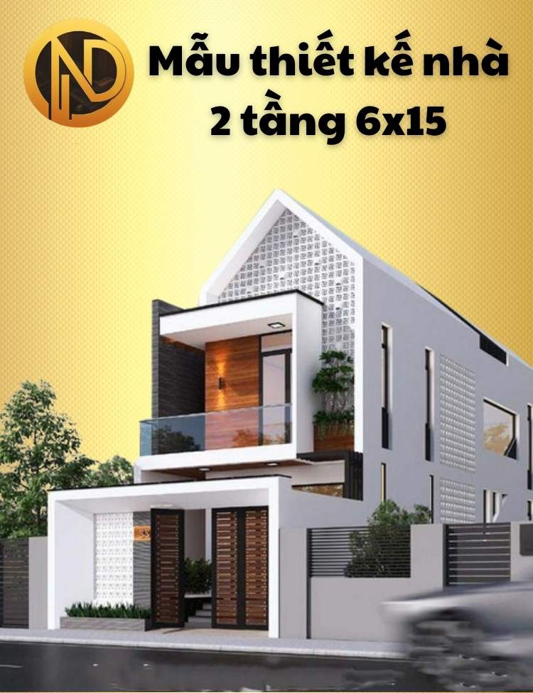 Top 7 Mẫu Thiết Kế Nhà 2 Tầng 6x15 Làm Xôn Xao 2024