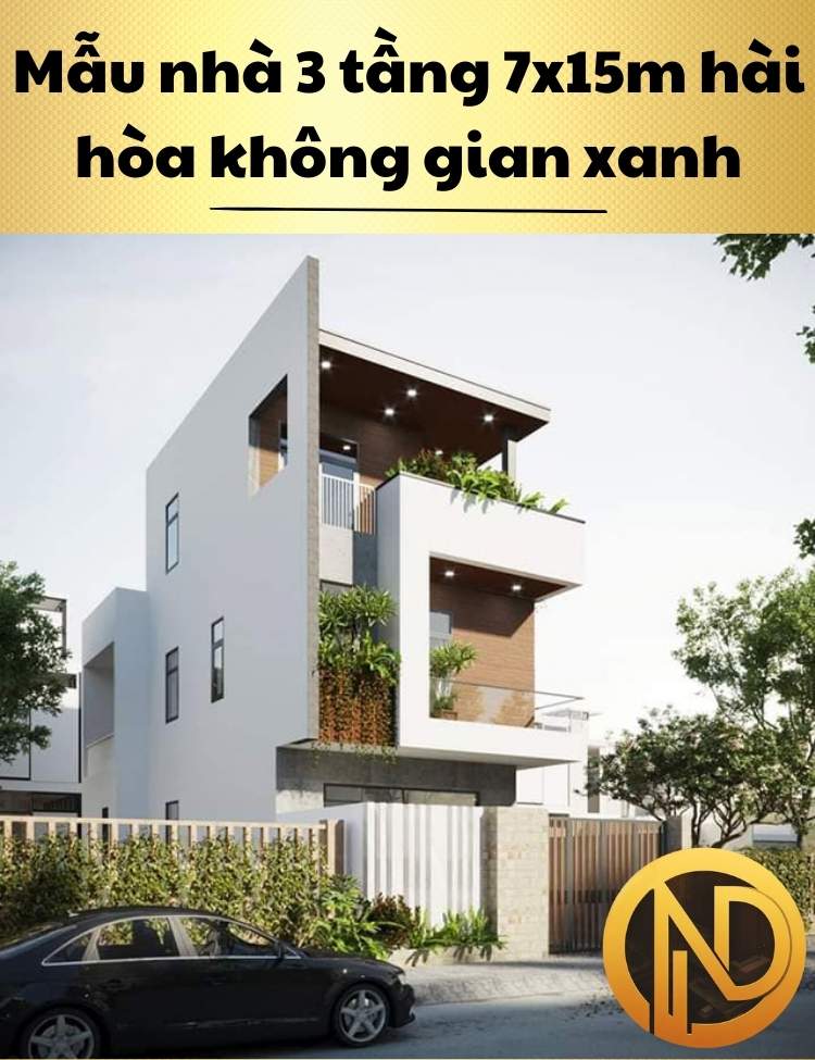 Mẫu thiết kế nhà 3 tầng 7x15m đẹp hiện đại hài hòa không gian xanh