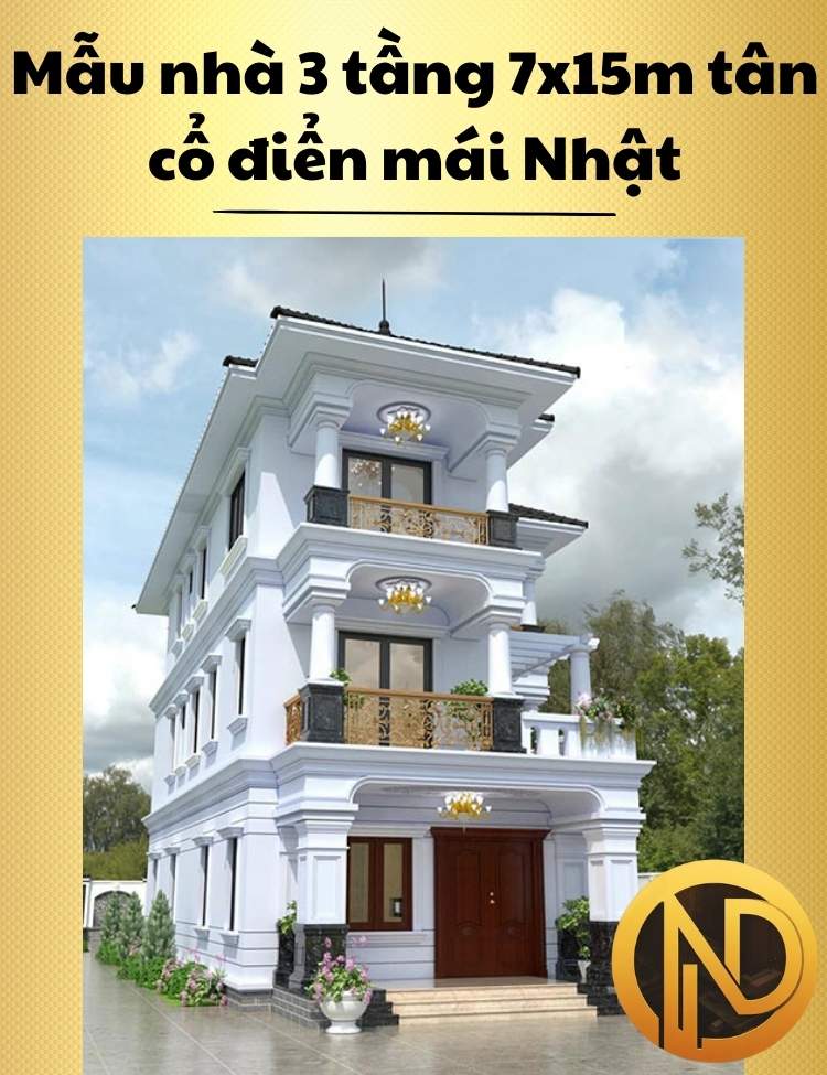 Mẫu thiết kế nhà 3 tầng 7x15m tân cổ điển sang trọng mái Nhật