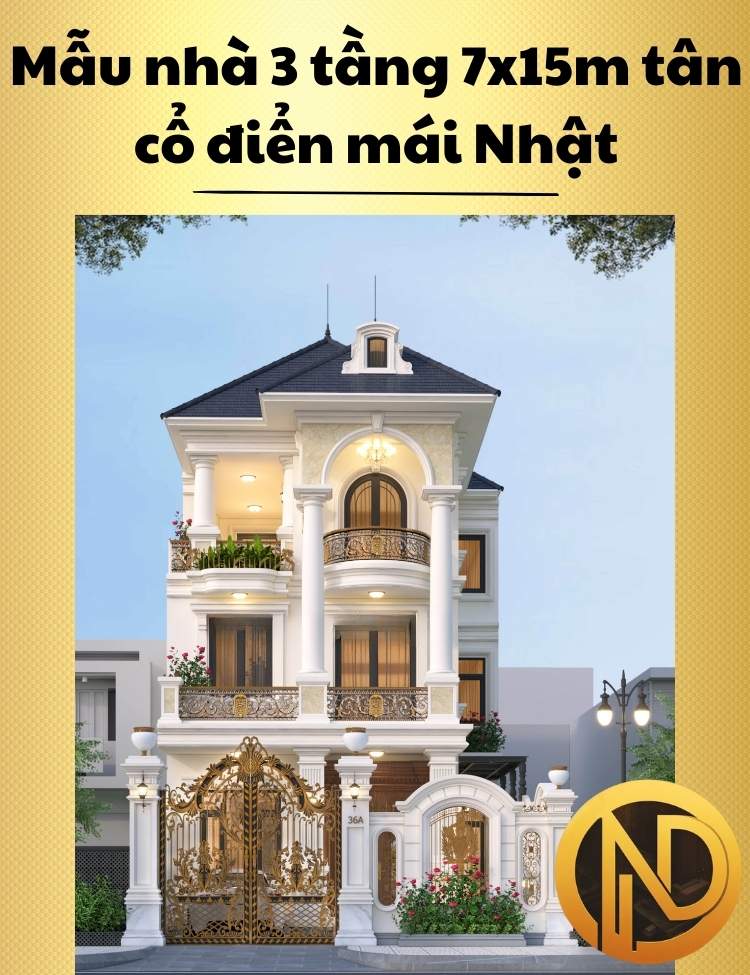 Mẫu thiết kế nhà 3 tầng 7x15m tân cổ điển sang trọng mái Nhật