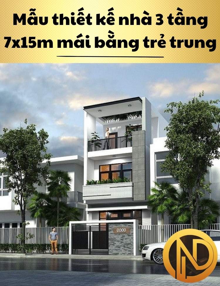 Mẫu thiết kế nhà 3 tầng 7x15m mái bằng trẻ trung