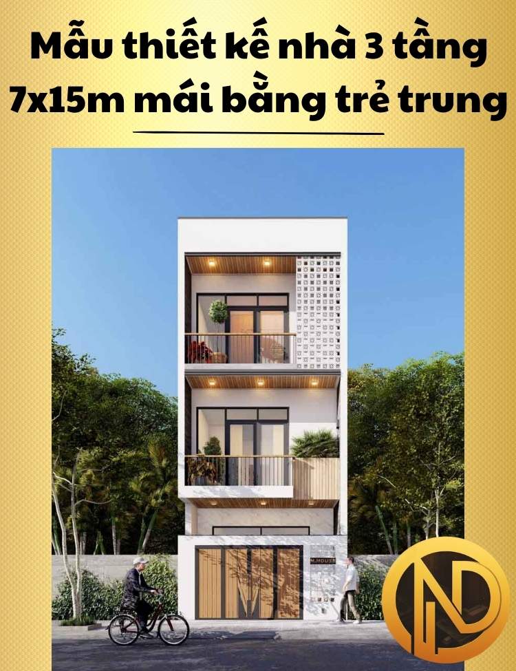 Mẫu thiết kế nhà 3 tầng 7x15m mái bằng trẻ trung