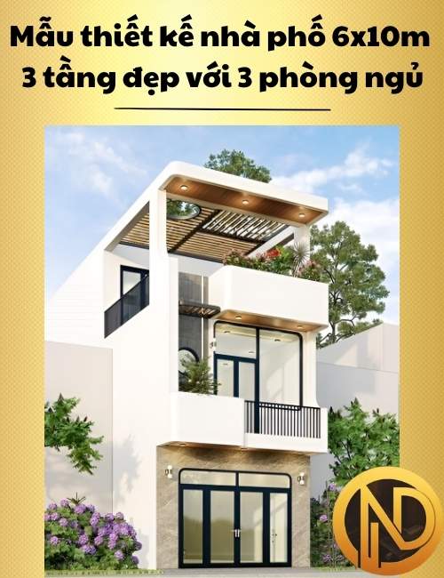 Mẫu thiết kế nhà phố 6x10m 3 tầng đẹp với 3 phòng ngủ