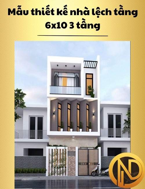 Mẫu thiết kế nhà lệch tầng 6x10 3 tầng