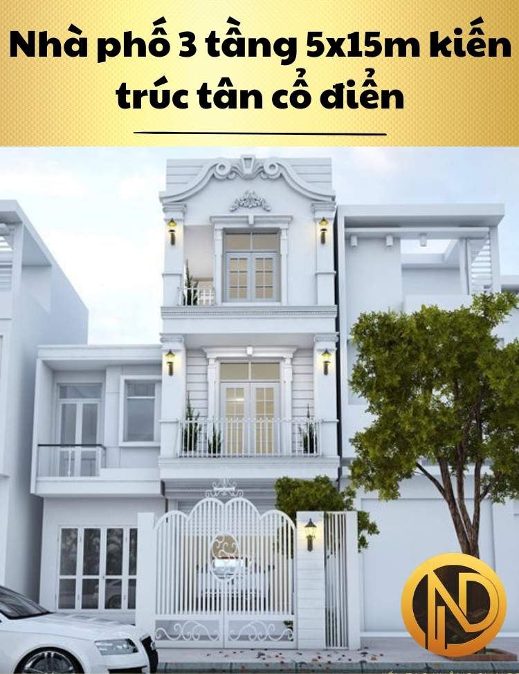 Nhà phố 3 tầng 5x15m kiến trúc tân cổ điển