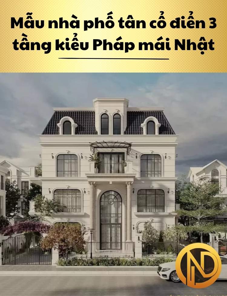 Mẫu nhà phố tân cổ điển 3 tầng kiểu Pháp mái Nhật