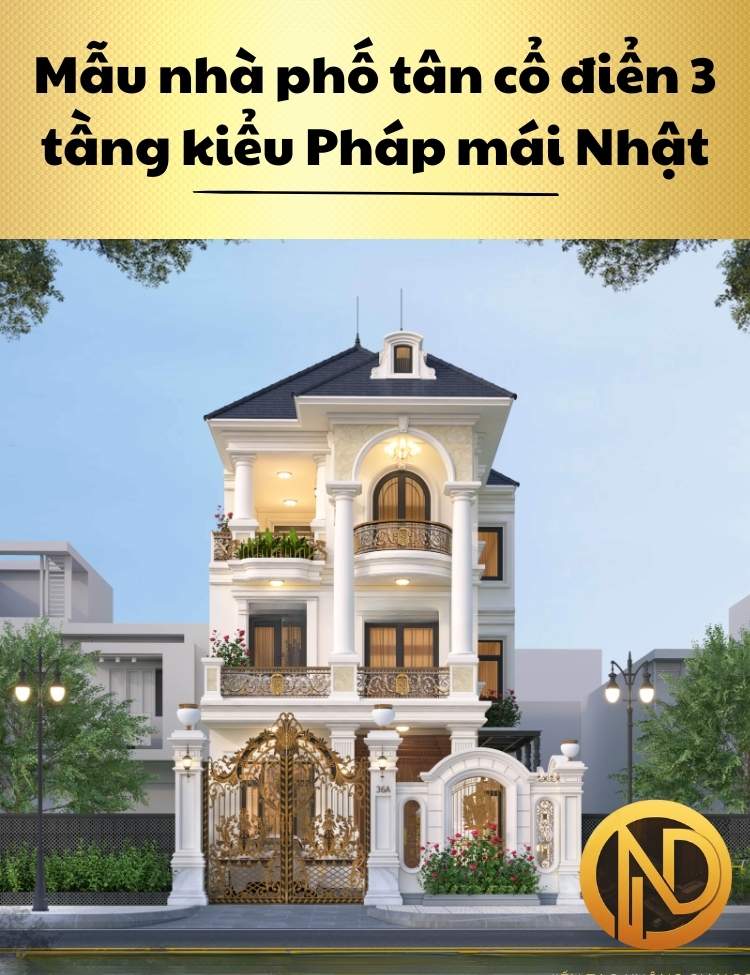 Mẫu nhà phố tân cổ điển 3 tầng kiểu Pháp mái Nhật