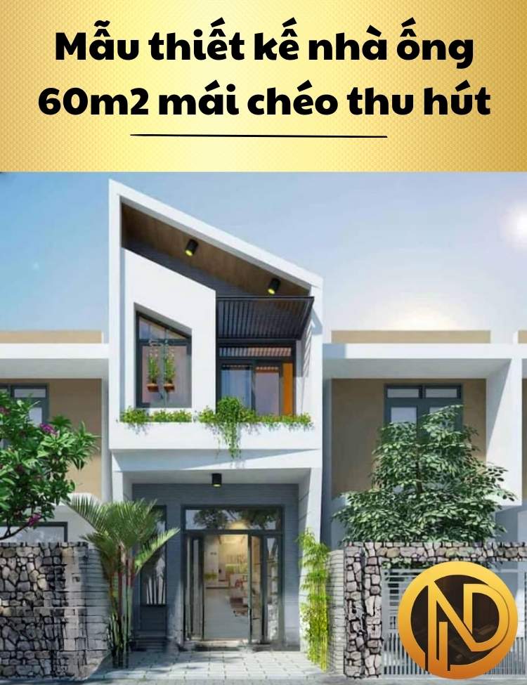 Mẫu thiết kế nhà ống 60m2 mái chéo thu hút