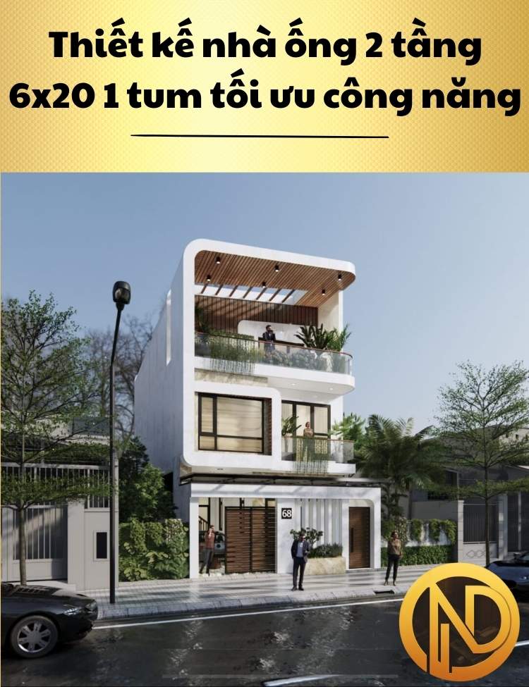 Thiết kế nhà ống 2 tầng 6x20m 1 tum tối ưu công năng