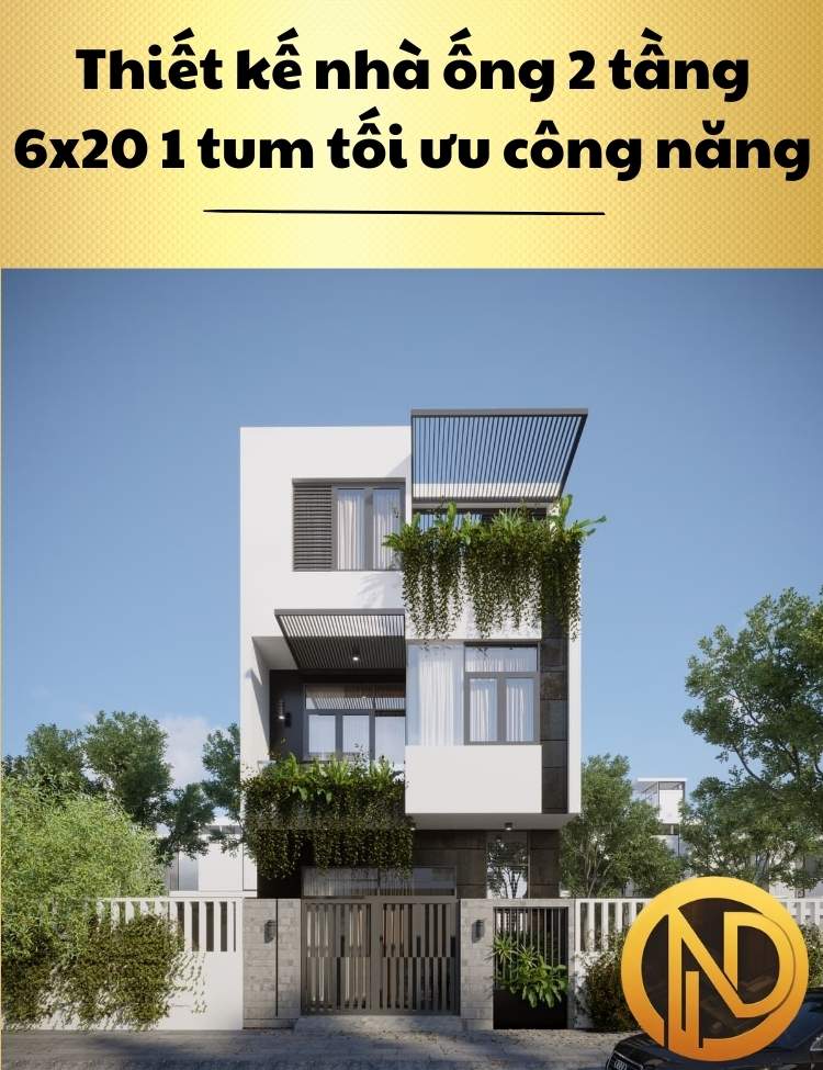 Thiết kế nhà ống 2 tầng 6x20m 1 tum tối ưu công năng