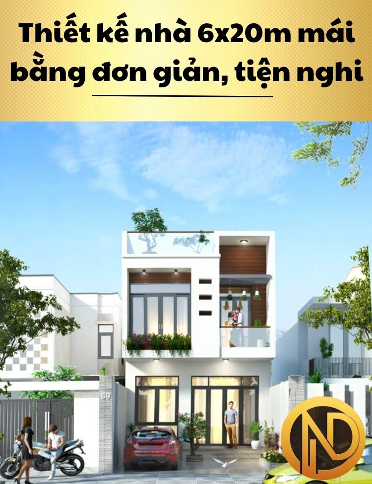 Thiết kế nhà 6x20m mái bằng đơn giản, tiện nghi