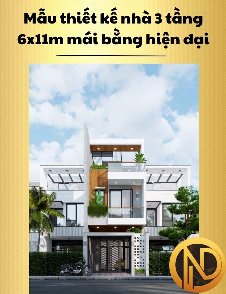 Mẫu thiết kế nhà 3 tầng 6x11m mái bằng đẹp hiện đại