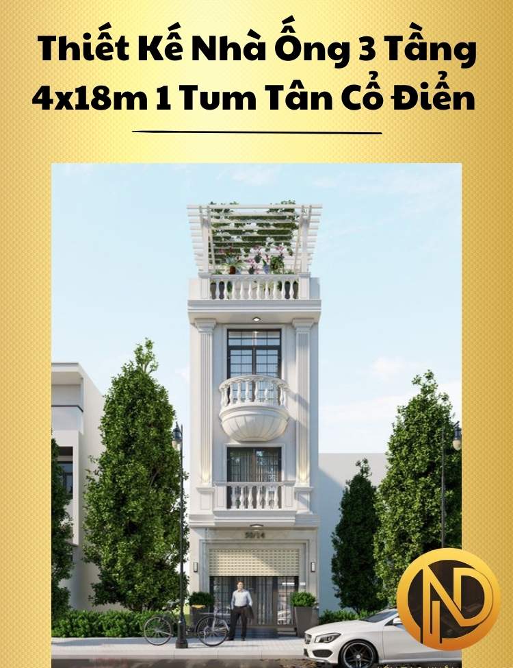 Thiết Kế Nhà Ống 3 Tầng 4x18m 1 Tum Tân Cổ Điển Sang Trọng