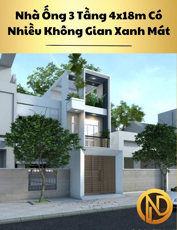 Thiết Kế Nhà Ống 3 Tầng 4x18m Có Nhiều Không Gian Xanh Mát