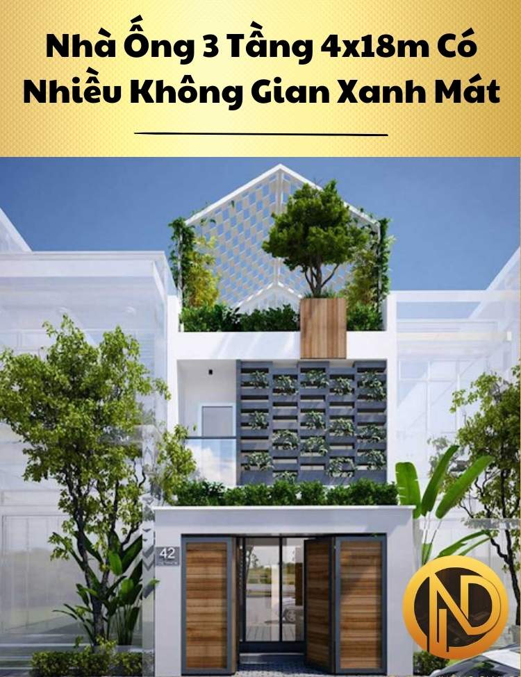 Thiết Kế Nhà Ống 3 Tầng 4x18m Có Nhiều Không Gian Xanh Mát