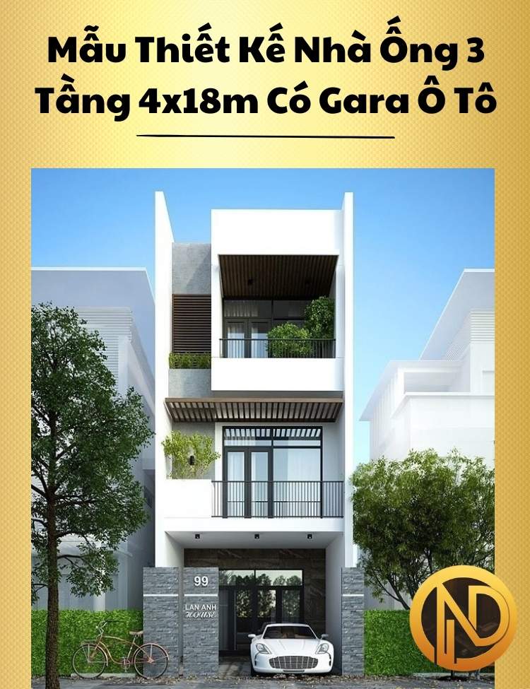 Mẫu Thiết Kế Nhà Ống 3 Tầng 4x18m Đẹp Có Gara Ô Tô