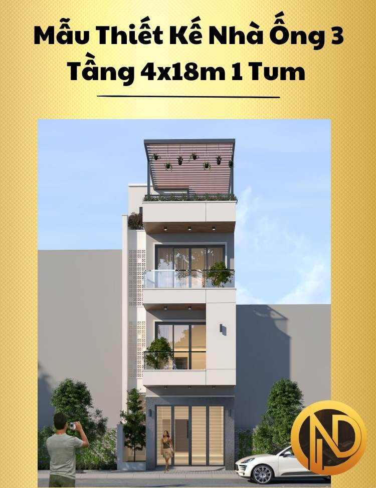 Mẫu Thiết Kế Nhà Ống 3 Tầng 4x18m 1 Tum Hiện Đại Tinh Tế