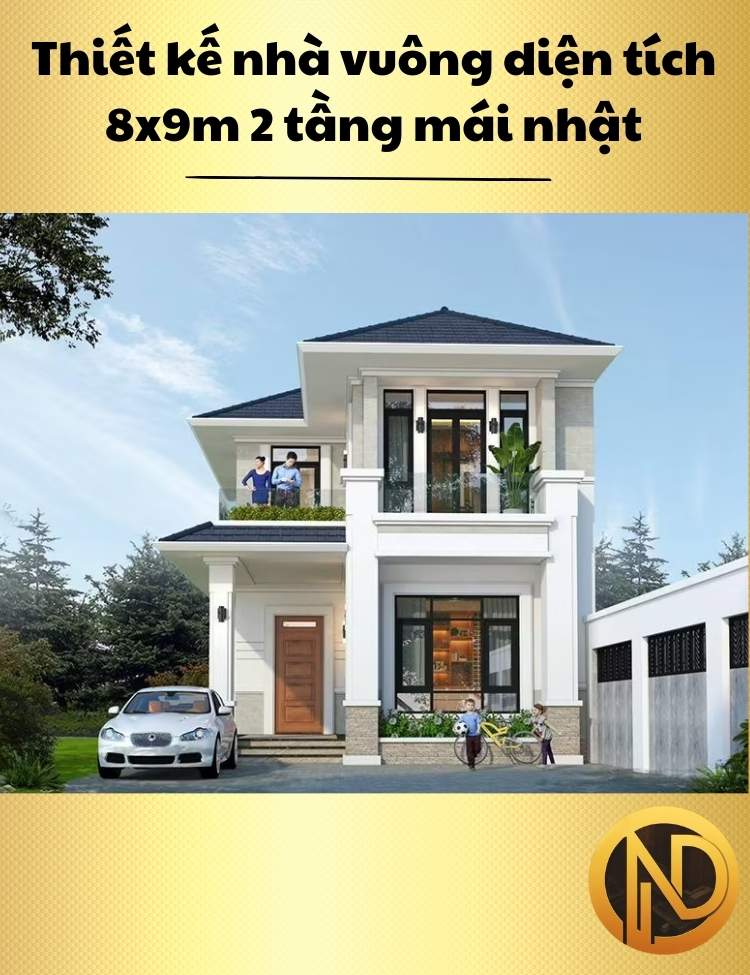 Thiết kế nhà vuông diện tích 8x9m 2 tầng mái nhật