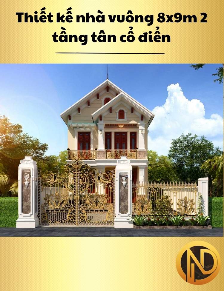 Thiết kế nhà vuông 8x9m 2 tầng tân cổ điển