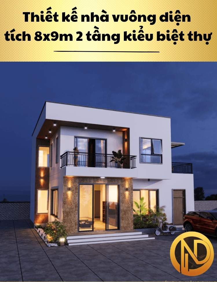 Thiết kế nhà vuông diện tích 8x9m 2 tầng kiểu biệt thự