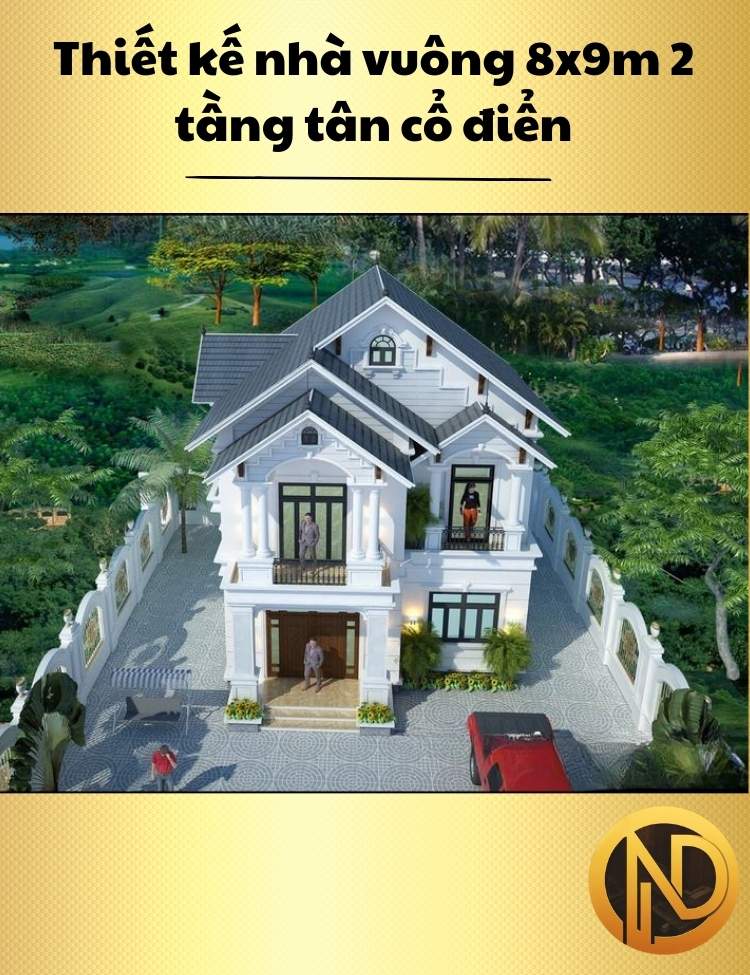 Thiết kế nhà vuông 8x9m 2 tầng tân cổ điển