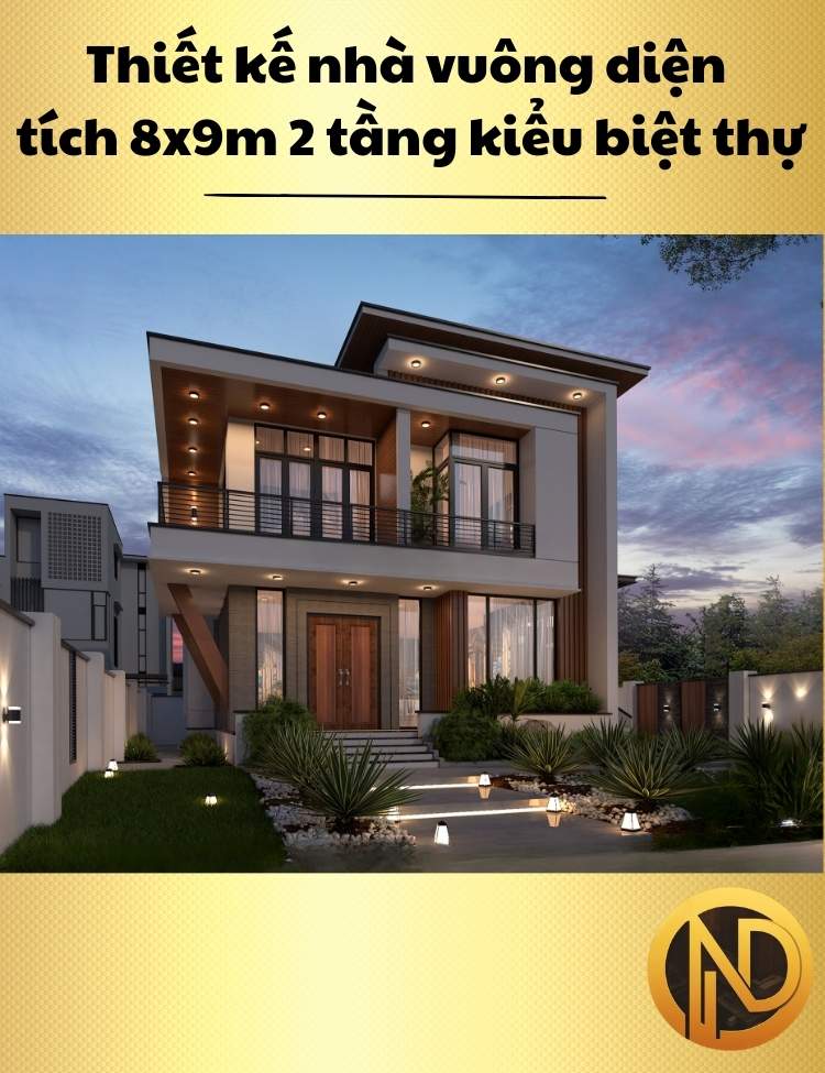 Thiết kế nhà vuông diện tích 8x9m 2 tầng kiểu biệt thự