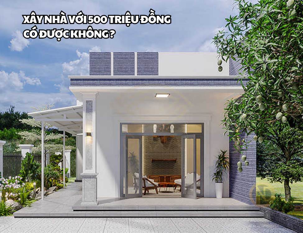 Xây nhà với 500 triệu đồng có được không ?