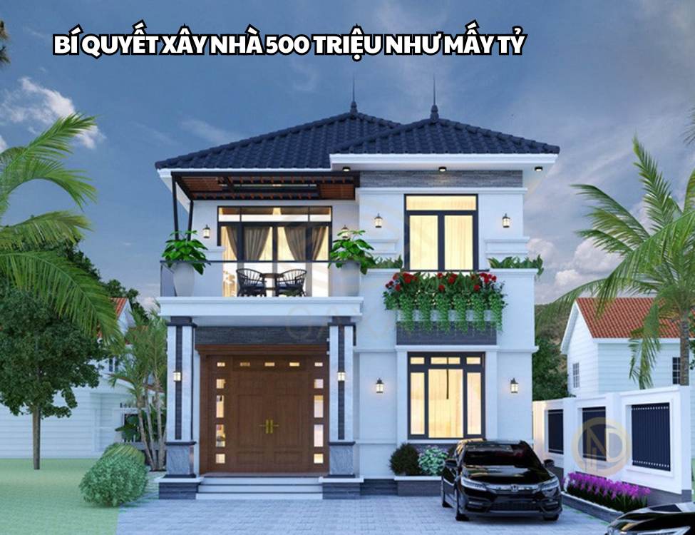 Bí quyết xây nhà 500 triệu như mấy tỷ