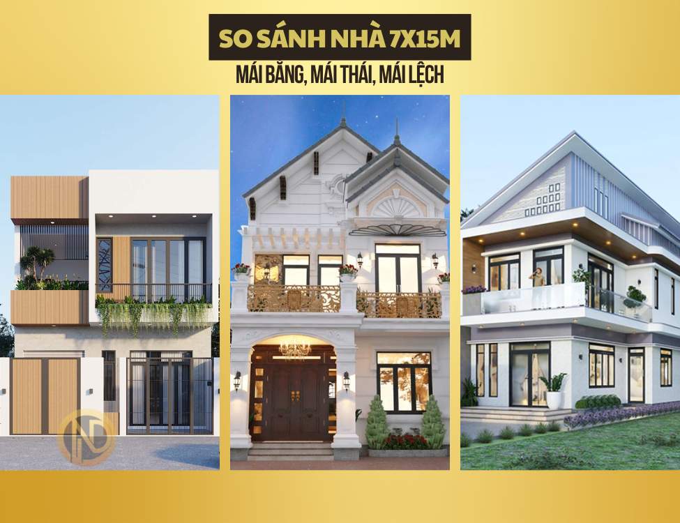 Nên chọn mái bằng, mái thái hay mái lệch cho nhà 7x15m?