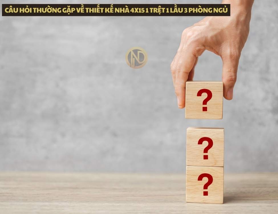 câu hỏi thường gặp về thiết kế nhà 4x15 1 trệt 1 lầu 3 phòng ngủ