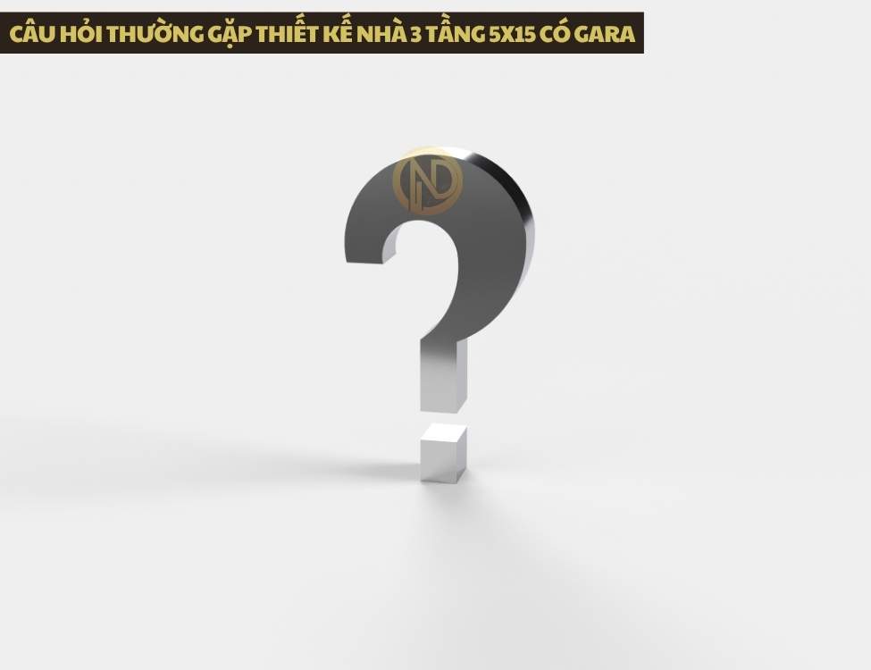 Câu hỏi thường gặp thiết kế nhà 3 tầng 5x15 có gara