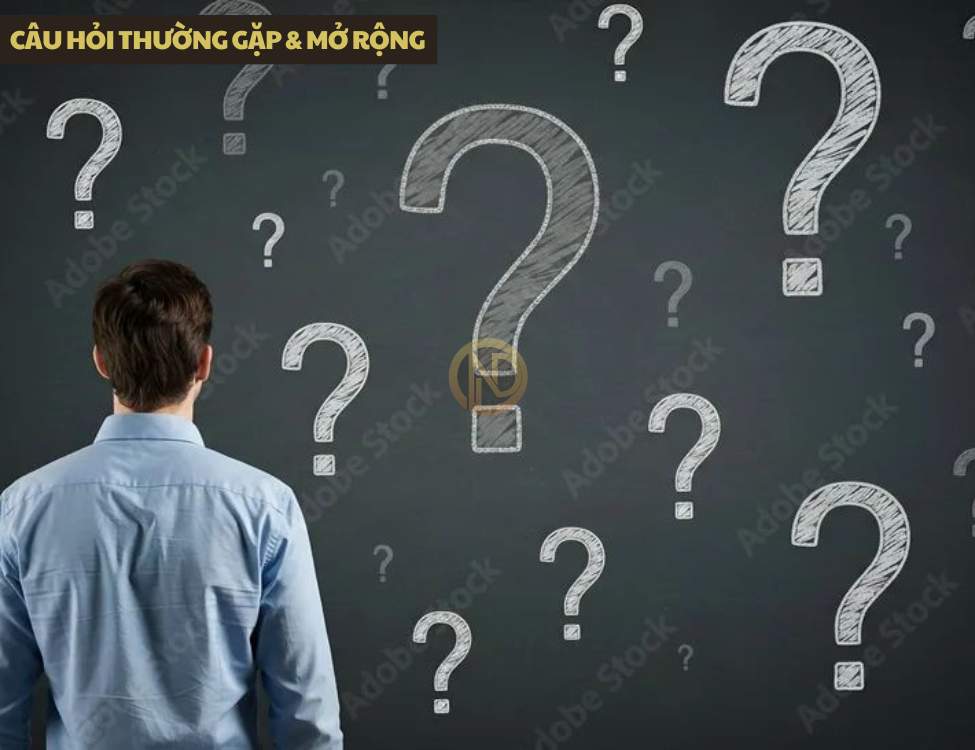 Câu hỏi thường gặp & mở rộng