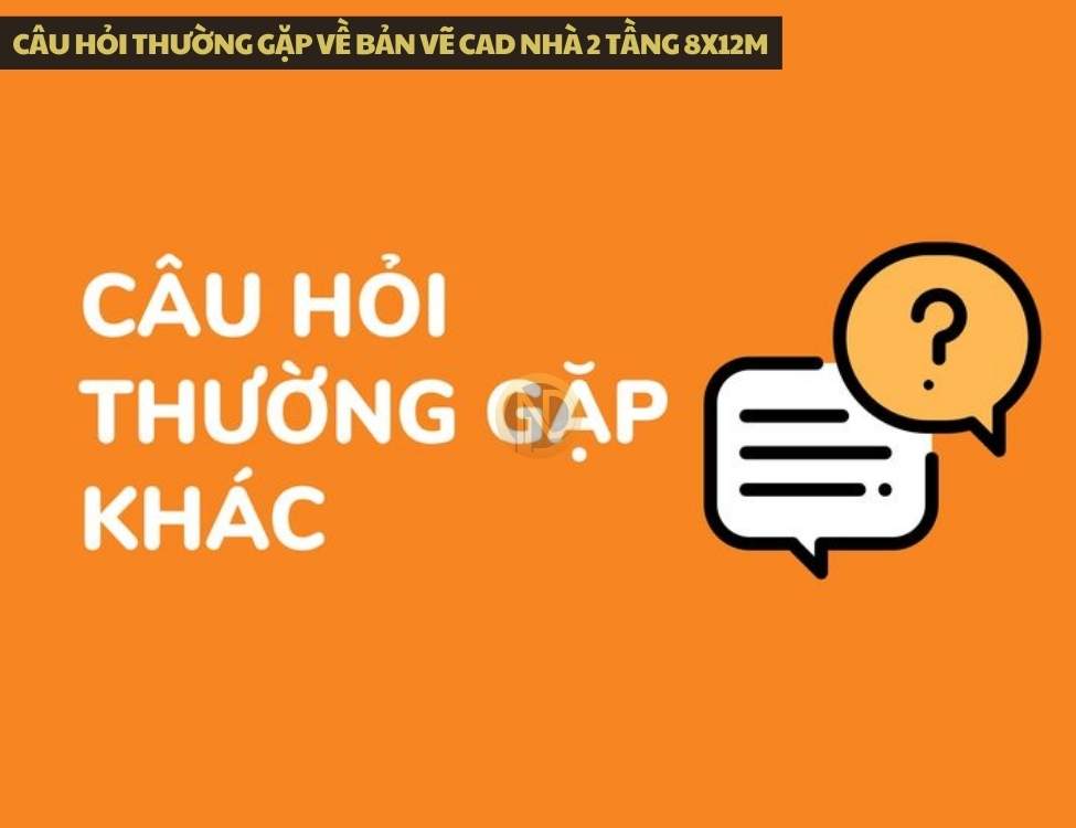 Câu hỏi thường gặp về bản vẽ CAD nhà 2 tầng 8x12m