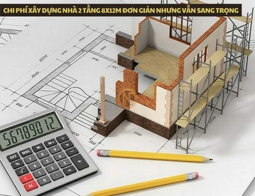 Chi phí xây dựng nhà 2 tầng 8x12m đơn giản nhưng vẫn sang trọng