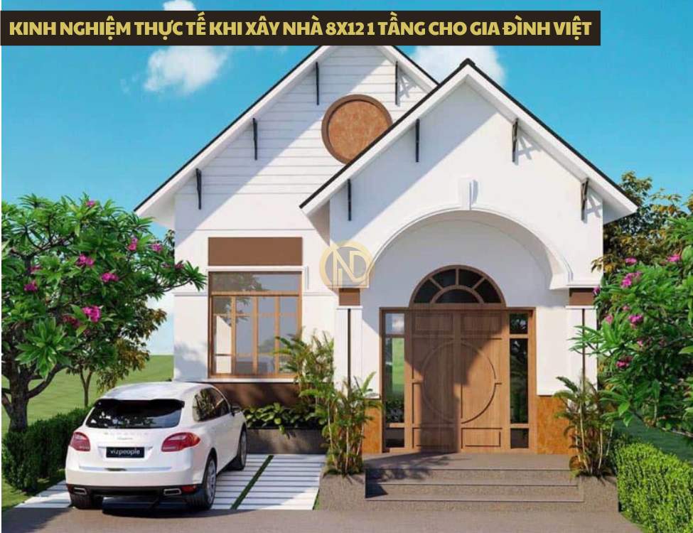 Kinh nghiệm thực tế khi xây nhà 8x12 1 tầng cho gia đình Việt