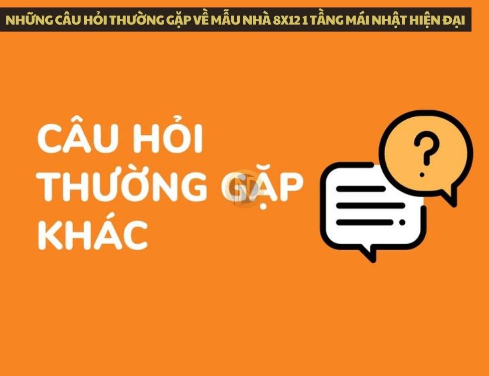 Những câu hỏi thường gặp về mẫu nhà 8x12 1 tầng mái Nhật hiện đại hot 2025