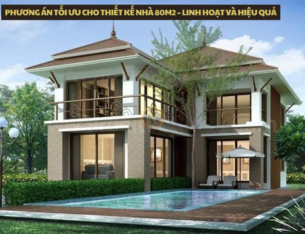 Phương án tối ưu cho thiết kế nhà 80m2 – linh hoạt và hiệu quả